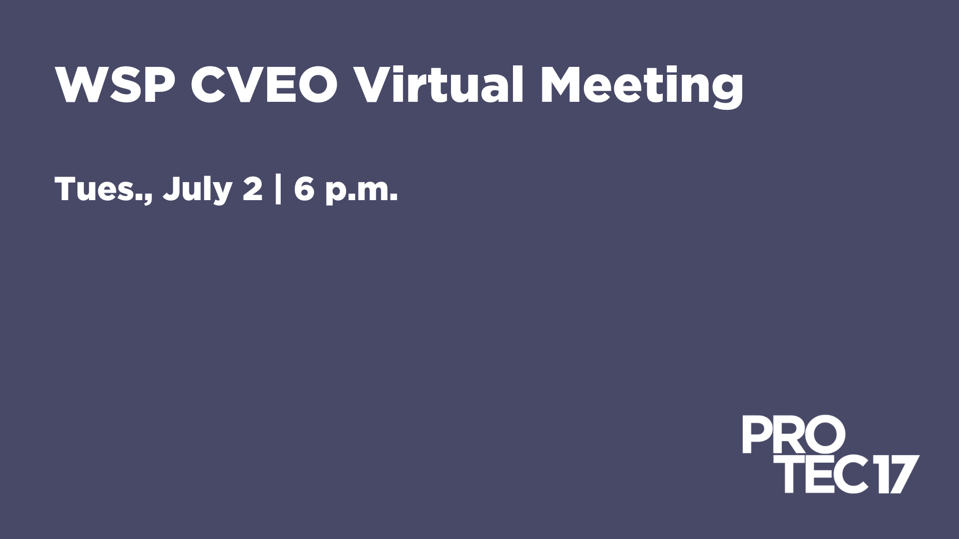 On a blue background the title text reads, "WSP CVEO Virtual Meeting" followed by the subtext, "Tues., July 12 | 6 p.m." The PROTEC17 logo is in the bottom right.