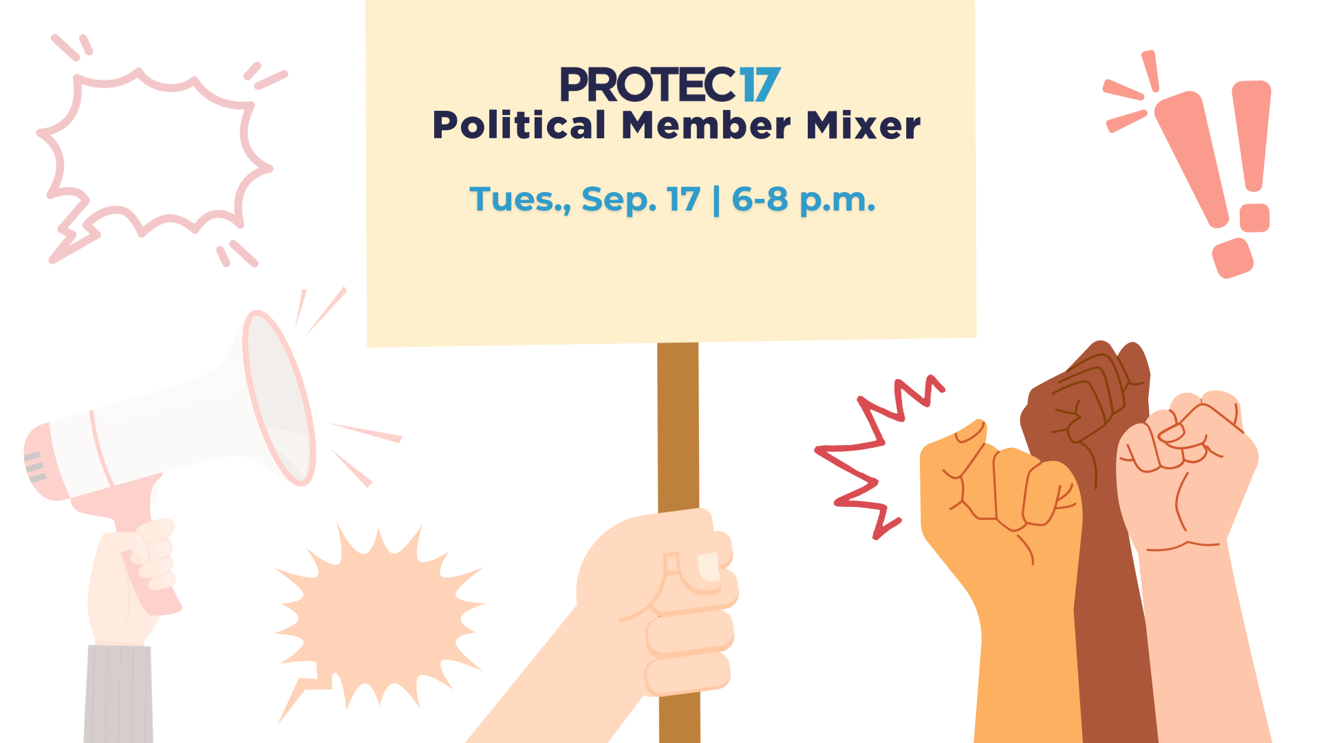 There are various graphics in the background communicating yelling and action. There is a hand holding a megaphone and fists raised in solidarity. In the middle there is a hand holding a picket sign that has the PROTEC17 logo followed by the text, "Political Member Mixer | Tues., Sep. 17 | 6 - 8 p.m."