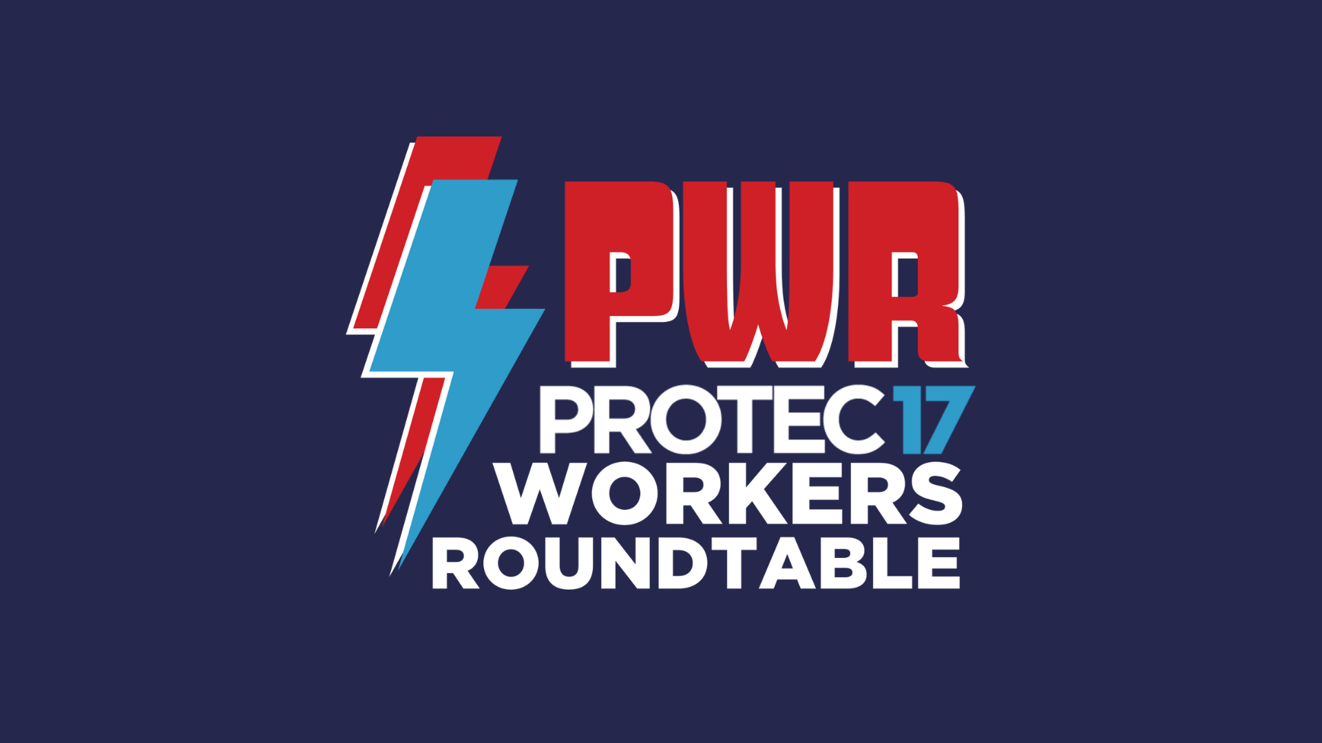 The PWR logo is displayed on a dark blue background (a light blue lightning bolt layers over a red lightning bolt next to the text, "PWR | PROTEC17 WORKERS ROUNDTABLE."